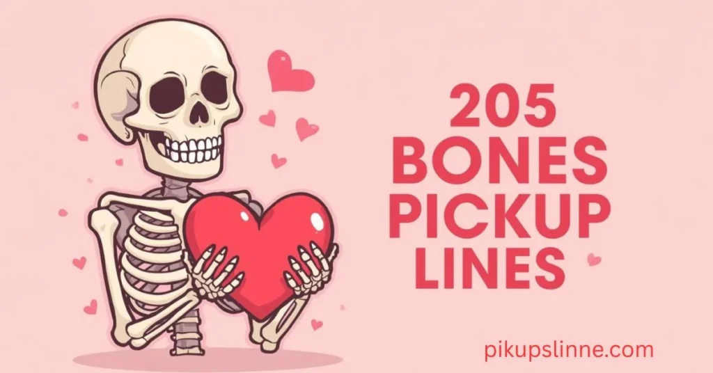 205 Bones Pickup Lines
