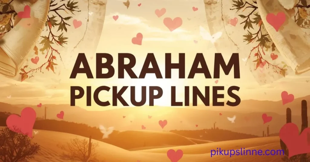 Abraham Pickup Lines