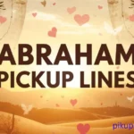 Abraham Pickup Lines