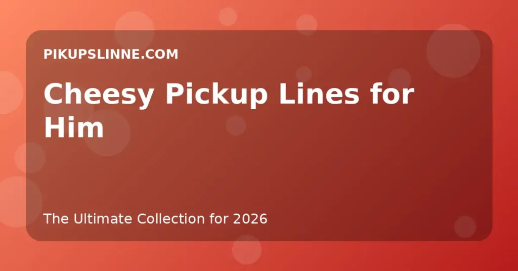 Cheesy Pickup Lines for Him